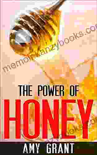 Honey: The Power of Honey: Maximise the Health Benefits of Honey with these Natural Remedies