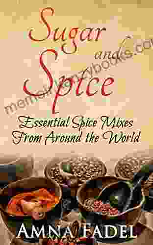 Sugar And Spice: Essential Spice Mixes From Around The World