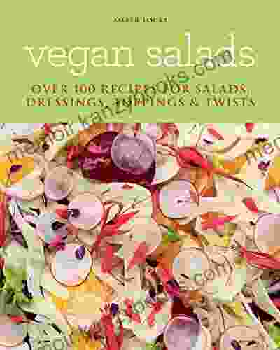 Vegan Salads: Over 100 Recipes For Salads Toppings Twists