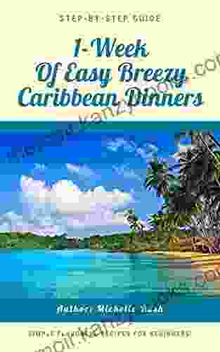 1 Week Of Easy Breezy Caribbean Dinners: Caribbean Recipes (Michelle S International Cookbooks)