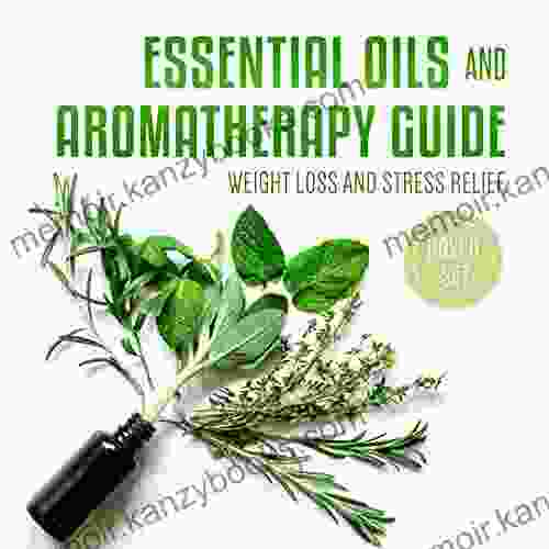 Essential Oils and Aromatherapy Guide (Boxed Set): Weight Loss and Stress Relief: Weight Loss and Stress Relief in 2024