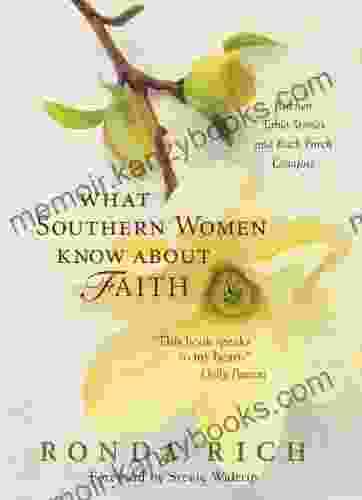 What Southern Women Know About Faith: Kitchen Table Stories And Back Porch Comfort