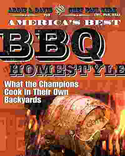 America s Best BBQ Homestyle: What the Champions Cook in Their Own Backyards