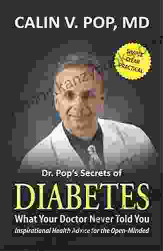 Dr Pop s Secrets of Diabetes: What Your Doctor Never Told You (Inspirational Health Advice for the Open Minded)