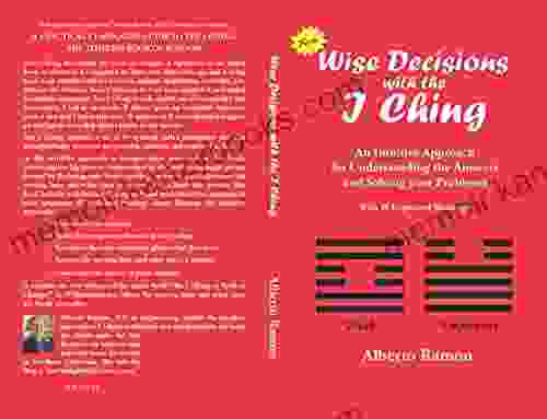 Wise Decisions with the I Ching: An Intuitive Approach for Understanding the Answers and Solving your Problems