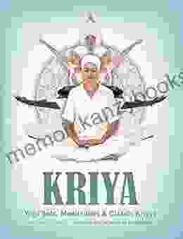 Kriya: Yoga Sets Meditations Classic Kriyas From The Early Years Of Kundalini Yoga As Taught By Yogi Bhajan