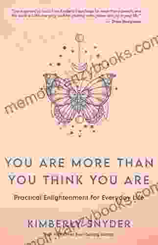 You Are More Than You Think You Are: Practical Enlightenment For Everyday Life