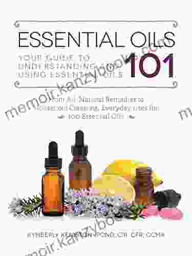 Essential Oils 101: Your Guide To Understanding And Using Essential Oils