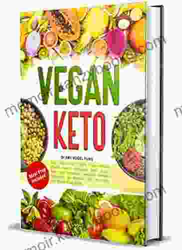 Vegan Keto: Your Essential 100% Plant Based Whole Foods Ketogenic Diet Super Tasty And Healthy Low Carb Recipes Cookbook To Weight Loss Naturally And Reset Your Body Meal Prep Included