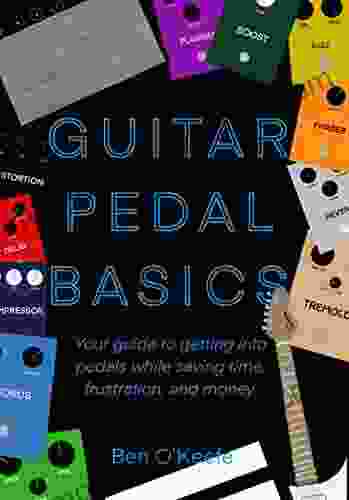 Guitar Pedal Basics: Your Guide To Getting Into Pedals While Saving Time Frustration And Money