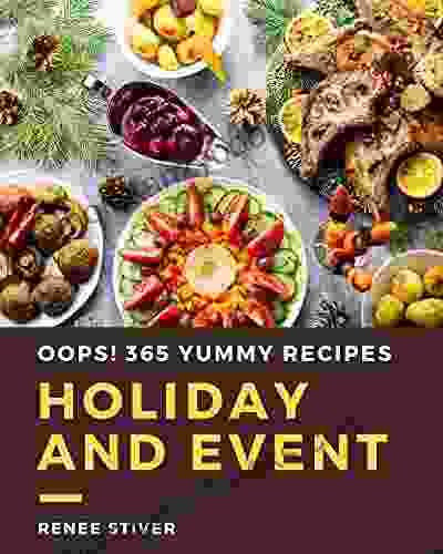 Oops 365 Yummy Holiday And Event Recipes: A Yummy Holiday And Event Cookbook For Effortless Meals