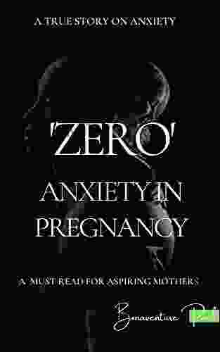 ZERO ANXIETY IN PREGNANCY: How I overcame anxiety undue stress depression panic attack and postpartum in pregnancy and early motherhood